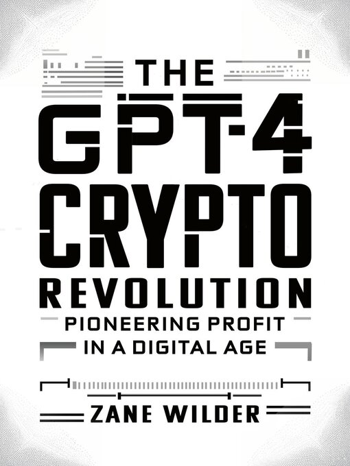 Title details for The GPT-4 Crypto Revolution by Zane Wilder - Available